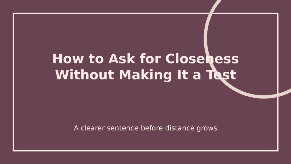 How to Ask for Closeness Without Making It a Test